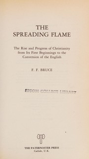 Cover of: The spreading flame: the rise and progress of Christianity from its first beginnings to the conversion of the English