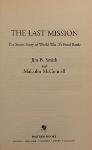 Cover of: The last mission: the secret story of World War II's final battle