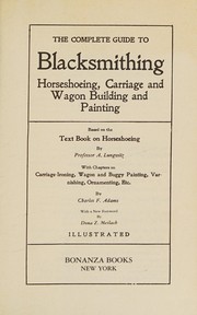 The Complete guide to blacksmithing by A. Lungwitz, Adams, Charles F., Professor A. Lungwitz, Charles F. Adams