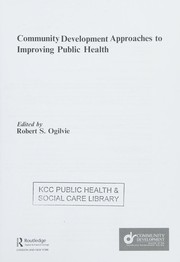 Cover of: Community Development Approaches to Improving Public Health by Robert S. Ogilvie