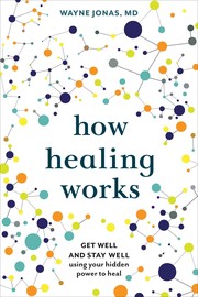 Cover of: How healing works by Wayne B. Jonas