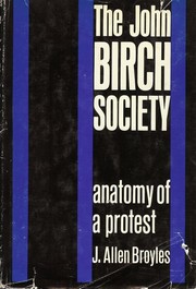 Cover of: The John Birch Society: anatomy of a protest