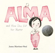 Cover of: Alma and how she got her name by Juana Martinez-Neal