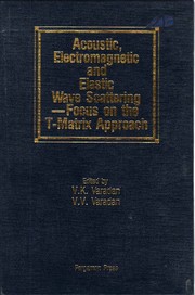 Cover of: Acoustic, electromagnetic and elastic wave scattering: focus on the T-matrix approach : international symposium held at the Ohio State University, Columbus, Ohio, USA, June 25-27, 1979