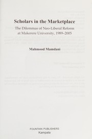 Cover of: Scholars in the marketplace: the dilemmas of neo-liberal reform at Makerere University, 1989-2005
