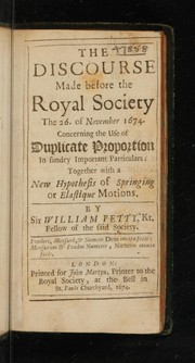 Cover of: The discourse made before the Royal Society the 26. of November, 1674, concerning the use of duplicate proportion in sundry important particulars by by Sir William Petty, Kt. ...