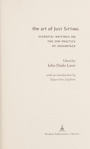 Cover of: The art of just sitting: essential writings on the Zen practice of Shikantaza