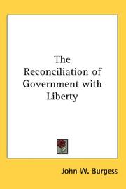 Cover of: The Reconciliation of Government with Liberty | John W. Burgess