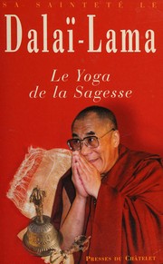 Le Yoga de la sagesse by His Holiness Tenzin Gyatso the XIV Dalai Lama