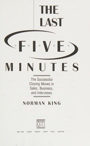 Cover of: The last five minutes: the successful closing moves in sales, business, and interviews