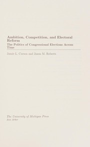 Cover of: Ambition, competition, and electoral reform: the politics of congressional elections across time