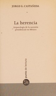 Cover of: La herencia: arqueología de la sucesión presidencial en México
