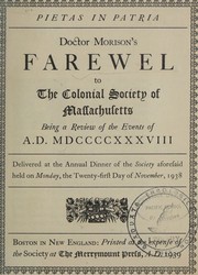 Cover of: Doctor Morison's Farewel to the Colonial Society of Massachusetts: being a review of the events of A.D. MDCCCCXXXVIII : delivered at the annual dinner of the Society aforesaid held on Monday, the twenty-first day of November, 1938