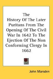 Cover of: The History Of The Later Puritans From The Opening Of The Civil War In 1642 To The Ejection Of The Non Conforming Clergy In 1662