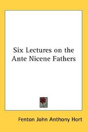 Six lectures on the ante-Nicene fathers by Fenton John Anthony Hort