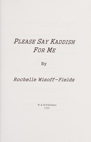 Please say kaddish for me by Rochelle Wisoff-Fields