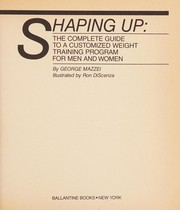 Cover of: Shaping up: the complete guide to a customized weight training program for men and women