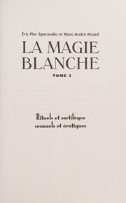 Cover of: La magie blanche: Rituels et sortilèges sensuels et érotiques