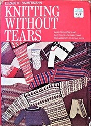 Cover of: Knitting Without Tears: Basic Techniques And Easy To Follow Directions For Garments To Fit All Sizes