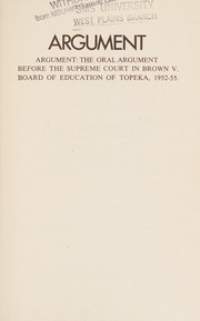 Cover of: Argument: the oral argument before the Supreme Court in Brown v. Board of Education of Topeka, 1952-55