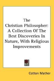 Cover of: The Christian Philosopher: A Collection Of The Best Discoveries In Nature, With Religious Improvements