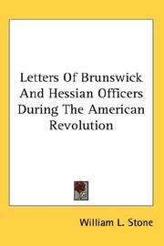 Letters Of Brunswick And Hessian Officers During The American Revolution by William L. Stone, William L. Stone, Translator William L. Stone