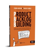 Cover of: Product Backlog Building (PBB): A practical guide to define, prioritize and refine backlogs for successful products