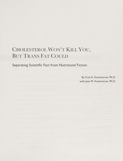 Cholesterol won't kill you, but trans fat could by Fred A. Kummerow