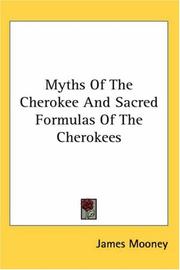 Myths of the Cherokee and Sacred Formulas of the Cherokees by James Mooney