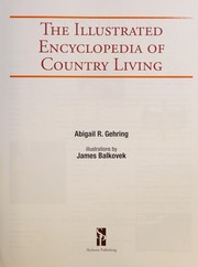 The illustrated encyclopedia of country living by Abigail R. Gehring