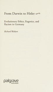 Cover of: FROM DARWIN TO HITLER: EVOLUTIONARY ETHICS, EUGENICS, AND RACISM IN GERMANY.