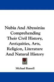 Cover of: Nubia And Abyssinia: Comprehending Their Civil History, Antiquities, Arts, Religion, Literature And Natural History