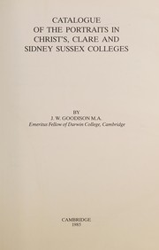 Catalogue of the Portraits in Christ'S, Clare and Sidney Sussex Colleges by J.W. Goodison