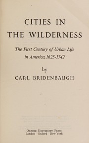 Cover of: Cities in the wilderness: the first century of urban life in America, 1625-1742