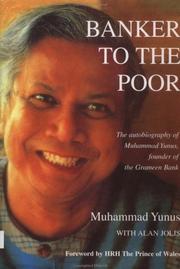 Cover of: Banker to the poor: the autobiography of Muhammad Yunus, founder of Grameen Bank