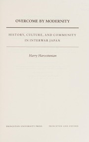 Cover of: Overcome by modernity: history, culture, and community in interwar Japan