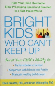 Cover of: Bright kids who can't keep up: help your child overcome slow processing speed and succeed in a fast-paced world