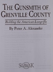 The gunsmith of Grenville County by Peter A. Alexander