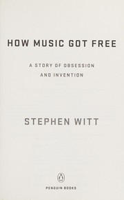 Cover of: How music got free: a story of obsession and invention