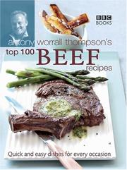 Antony Worral Thompson's top 100 beef recipes : quick and easy recipes for every occasion