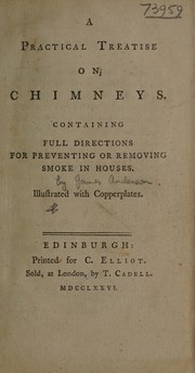 A practical treatise on chimneys. Containing full directions for preventing or removing smoke in houses by James Anderson