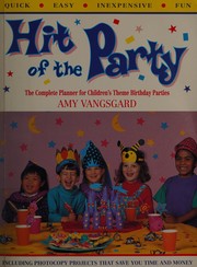 Cover of: Hit of the party: the complete planner for children's theme birthday parties : quick, easy, inexpensive, fun : a simple step-by-step guide to give children their happiest birthday parties
