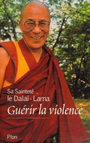 Cover of: Guérir la violence by His Holiness Tenzin Gyatso the XIV Dalai Lama