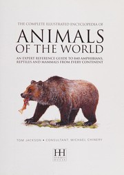 Cover of: The complete illustrated encyclopedia of animals of the world: an expert reference guide to 840 amphibians, reptiles and mammals from every continent