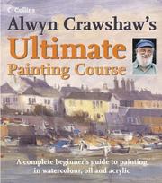 Alwyn Crawshaw's ultimate painting course : a complete beginner's guide to painting in watercolour, oil and acrylic