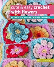 Cover of: Cute and Easy Crochet with Flowers: 35 Fantastic Floral Projects