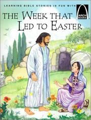 Cover of: The Week That Led to Easter: The Story of Holy Week Matthew 21:1-28:10, Mark 11:1-16:8, Luke 12:29-24:12, and John 12:12-20:10 for Children