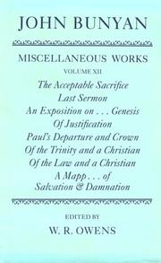 Cover of: The Miscellaneous Works of John Bunyan: Volume XII: The Acceptable Sacrifice; Last Sermon; An Exposition of the Ten First Chapters of Genesis; Of Justification; ... and Damnation (Oxford English Texts)