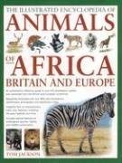 Cover of: The Illustrated Encyclopedia of Animals of Africa, Britain & Europe: An Authoritative Reference Guide To Over 575 Amphibians, Reptiles And Mammals From The African And European Continents