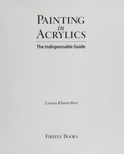 Cover of: Painting in acrylics: the indispensable guide
